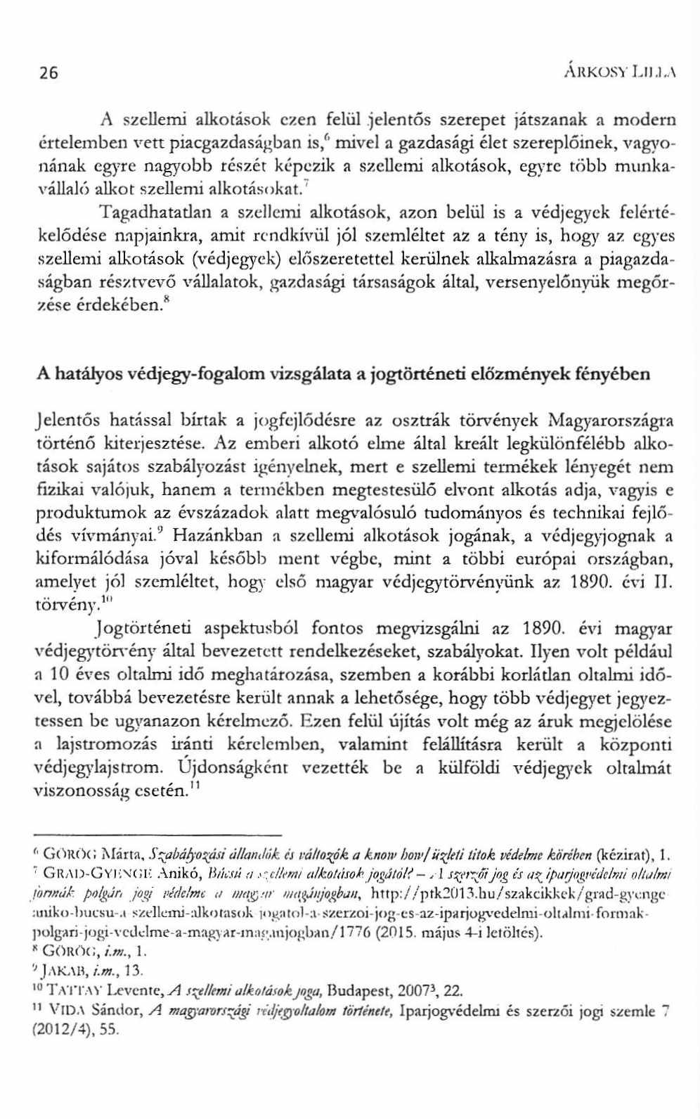 26 Arkos'í Lima A szellemi alkotások ezen felül jelentős szerepet játszanak a modern értelemben vett piacgazdaságban is/ mivel a gazdasági élet szereplőinek, vagyonának egyre nagyobb részét képezik a