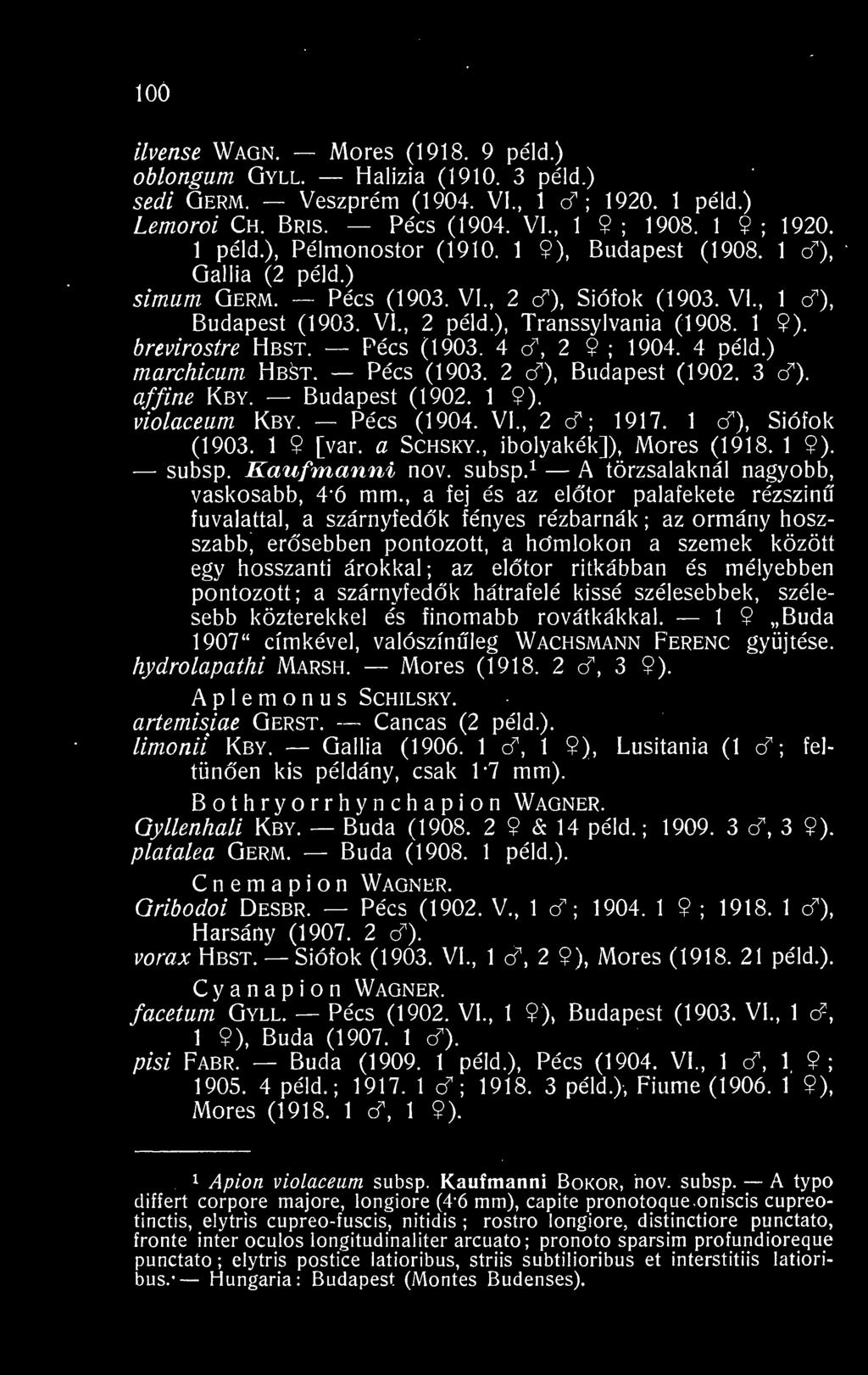 Pécs (1903. 4 o^ 2 9 ; 1904. 4 péld.) marchicum Hbst. Pécs (1903. 2 d\ Budapest (1902. 3 ct). affine Kby. Budapest (1902. 1 9). violaceum Kby. Pécs (1904. VI., 2 cf ; 1917. 1 cf), Siófok (1903.