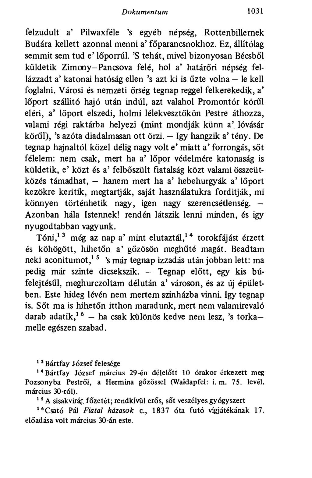 1031 Dokumentum felzudult a' Pilwaxféle 's egyéb népség, Rottenbillernek Budára kellett azonnal menni a' főparancsnokhoz. Ez, állítólag semmit sem tud e' lőporrúl.