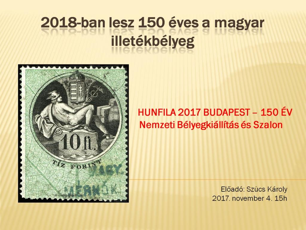 Ebben az előadásban az 1867-es postabélyeg kiadáshoz kapcsolódó, de csak mintegy évvel később, 1868. június 20-án forgalomba helyezett első magyar illetékbélyegekről szeretnék megemlékezni.