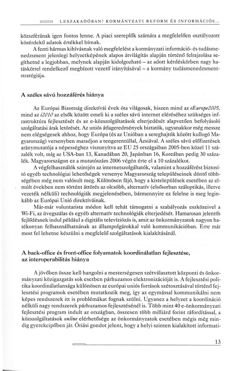 L Ii SZAKADÓ HAN? KORMÁNYZATI REFORM ÉS INFORMÁCIÓS... közszférának igen fontos lenne. A piaci szereplők számára a megfelelően osztályozott közérdekű adatok értékkel bírnak.