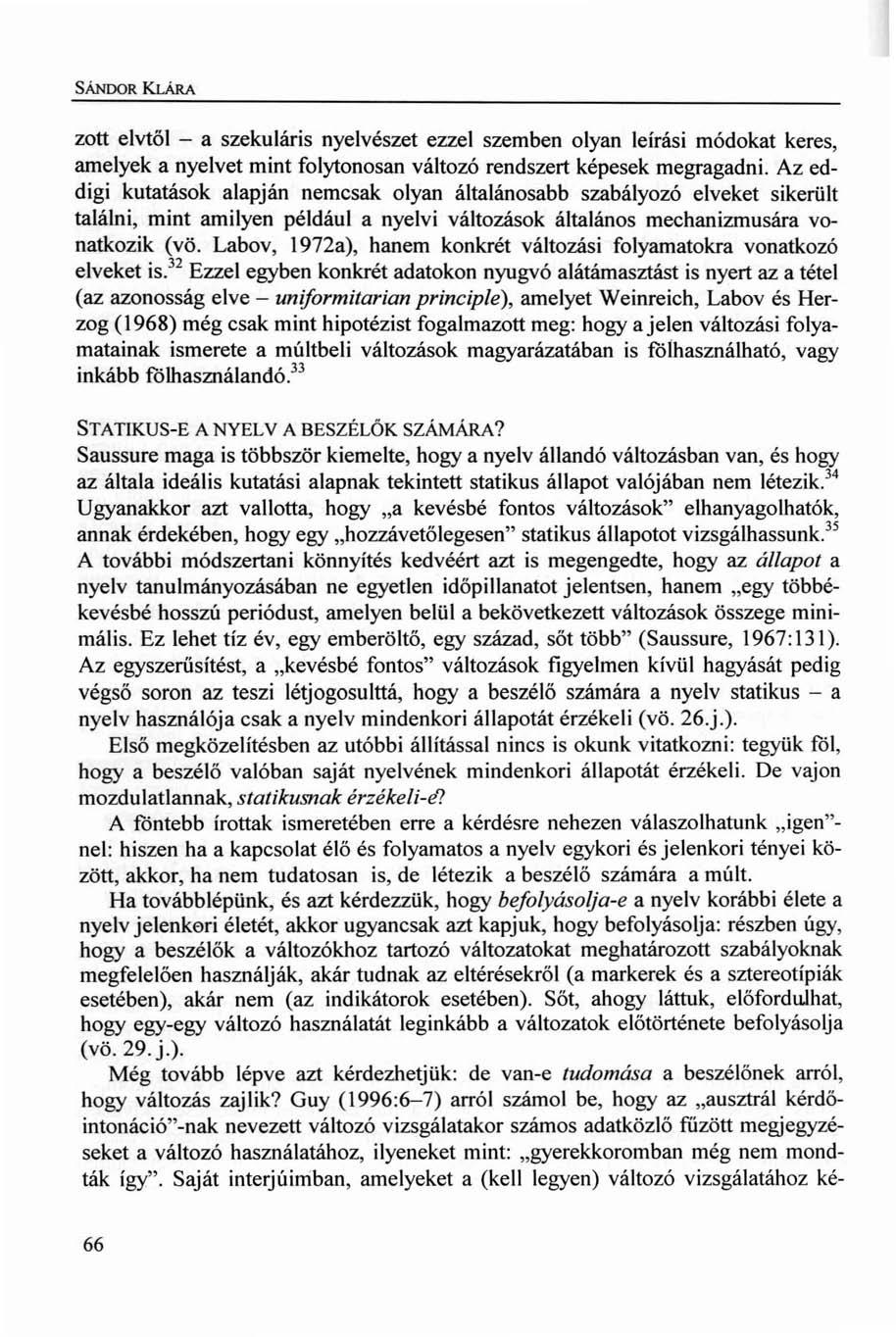 SÁNDOR KLÁRA zott elvtől - a szekuláris nyelvészet ezzel szemben olyan leírási módokat keres, amelyek a nyelvet mint folytonosan változó rendszert képesek megragadni.