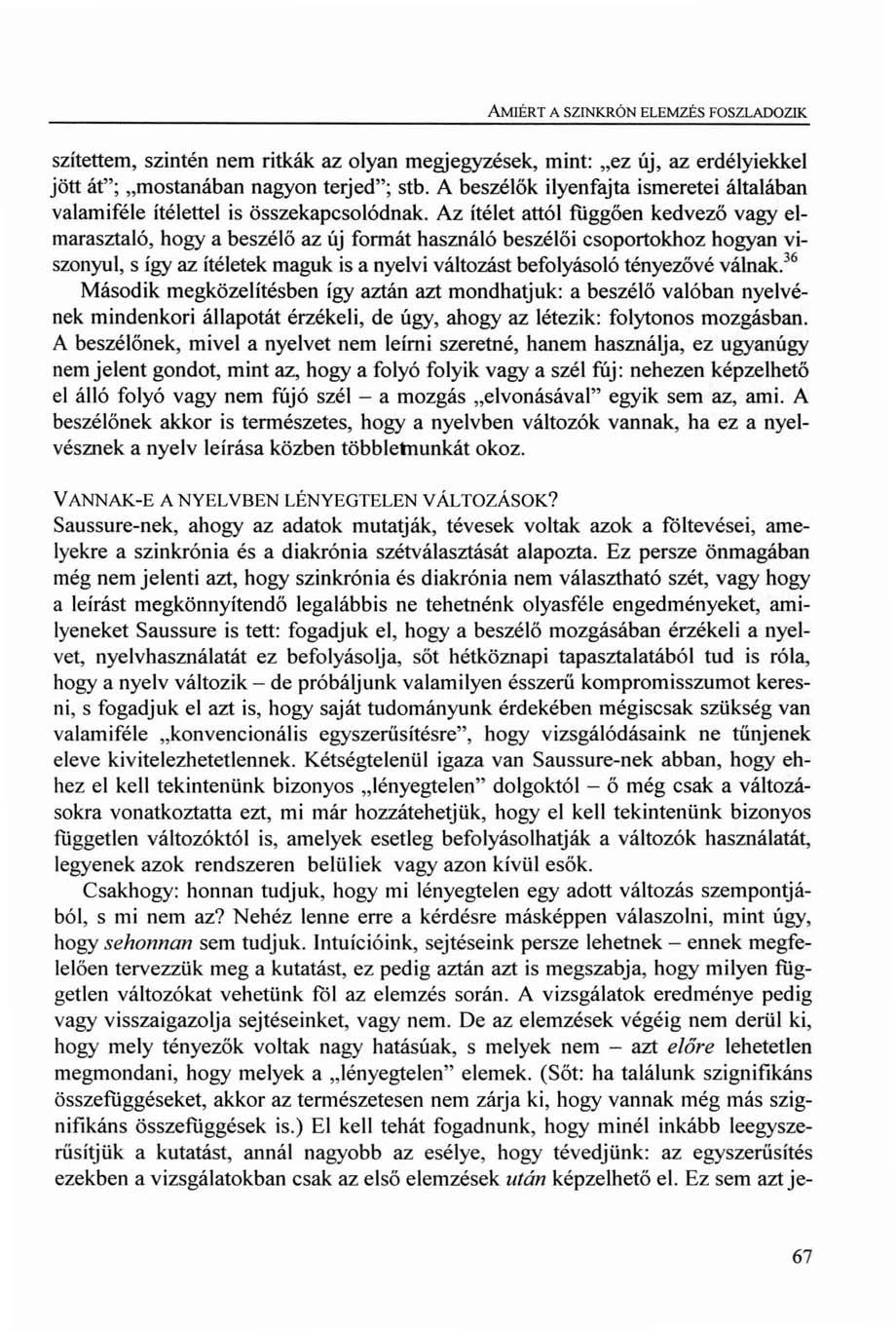 AMIÉRT A SZfNKRÓN ELEMZÉS FOSZLADOZIK szítettem, szintén nem ritkák az olyan megjegyzések, mint: "ez új, az erdélyiekkel jött át"; "mostanában nagyon terjed"; stb.