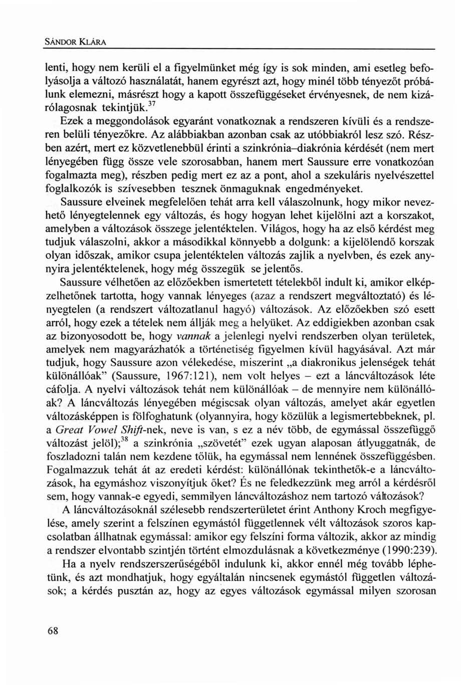SÁNDOR KLÁRA lenti, hogy nem kerüli el a figyelmünket még így is sok minden, ami esetleg befolyásolja a változó használatát, hanem egyrészt azt, hogy minél több tényezőt próbálunk elemezni, másrészt