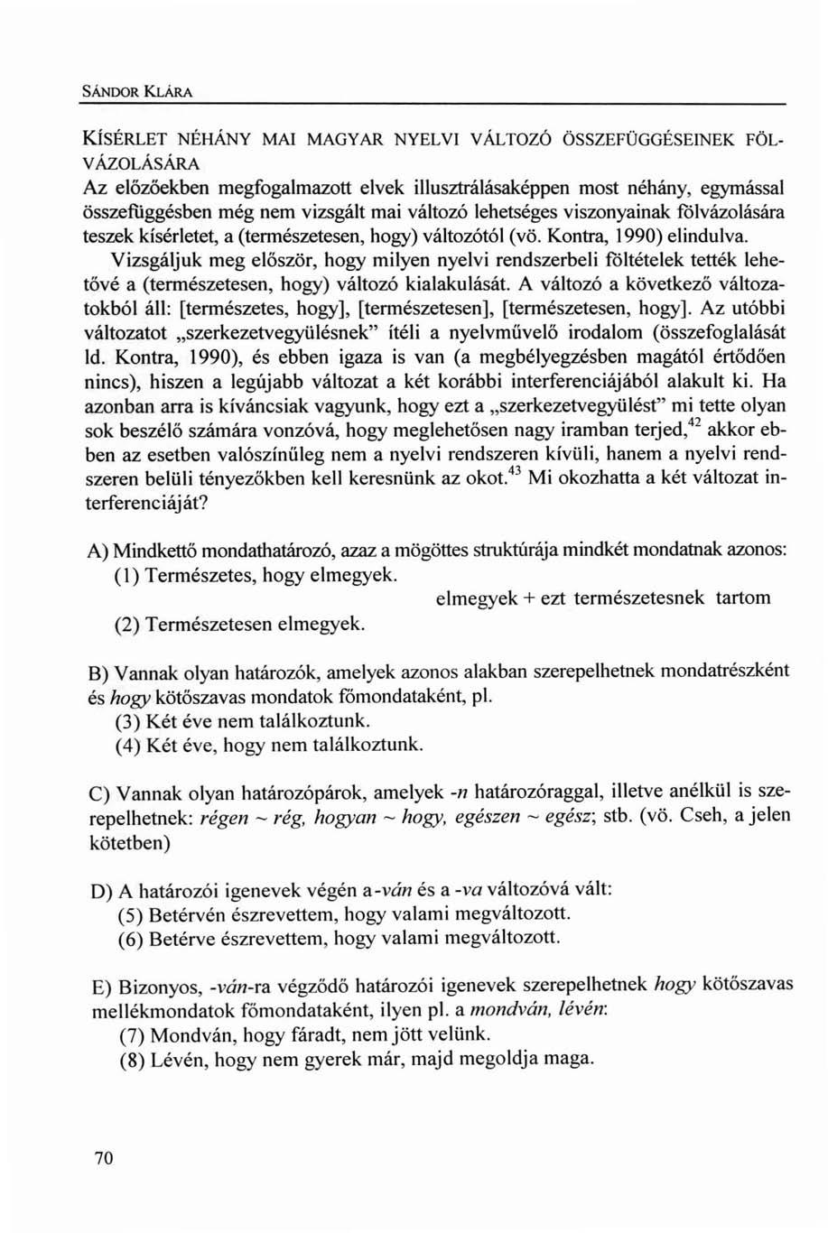 SÁNDOR KLÁRA KÍSÉRLET NÉHÁNY MAI MAGYAR NYELVI VÁLTOZÓ ÖSSZEFÜGGÉSEINEK FÖL VÁZOLÁSÁRA Az előzőekben megfogalmazott elvek illusztrálásaképpen most néhány, egymással összefuggésben még nem vizsgált