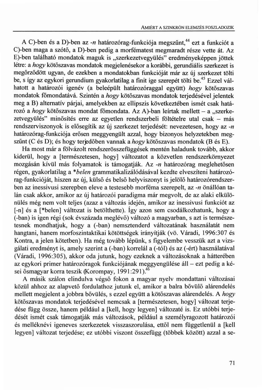 AMIÉRT A SZINKRÓN ELEMZÉS FOSZLADOZIK A q-ben és a D)-ben az -n határozórag-funkciója megszünt,44 ezt a funkciót a C)-ben maga a szótő, a D)-ben pedig a morfématest megmaradt része vette át.