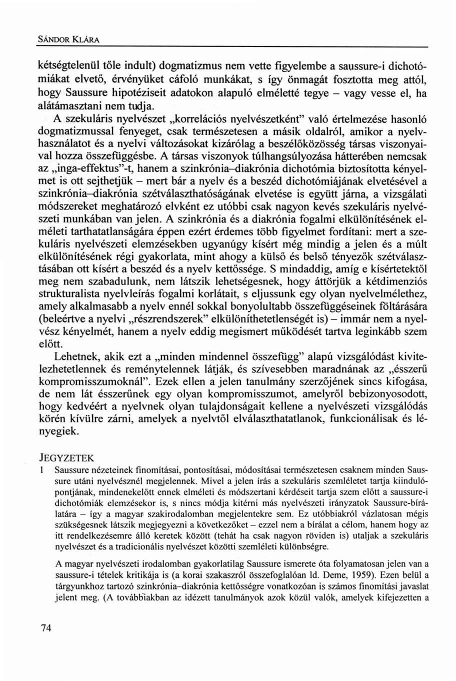 SÁNDOR KLÁRA kétségtelenül tőle indult) dogmatizmus nem vette figyelembe a saussure-i dichotómiákat elvető, érvényüket cáfoló munkákat, s így önmagát fosztotta meg attól, hogy Saussure hipotéziseit