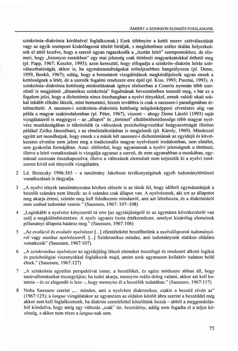 AMIÉRT A SZINKRÓN ELEMZÉS FOSZLADOZIK szinkrónia-diakrónia kérdésével foglalkoznak.