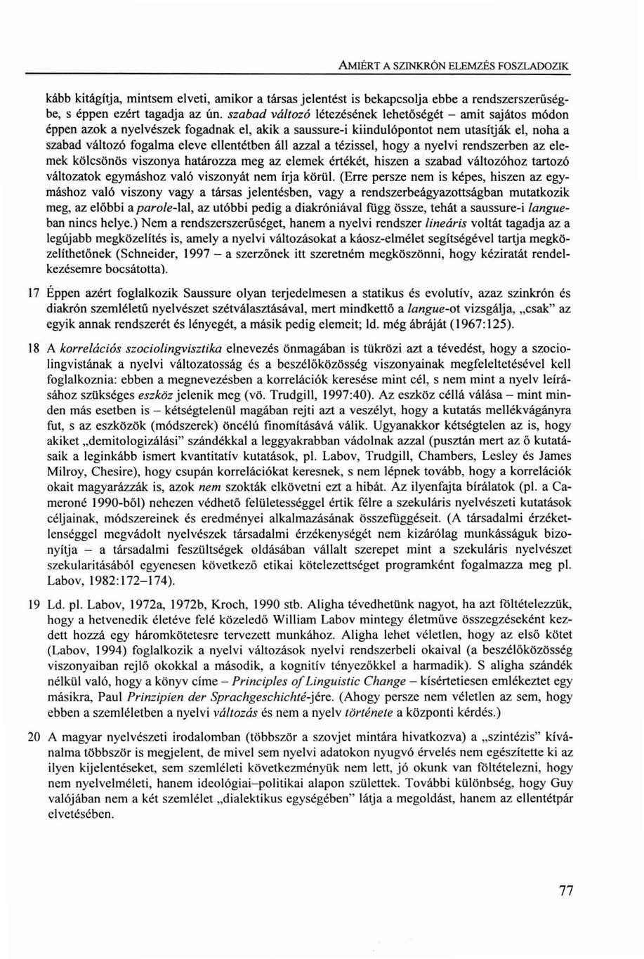 AMIÉRT A SZINKRÓN ELEMZÉS FOSZLADOZIK kább kitágítja, mintsem elveti, amikor a társas jelentést is bekapcsolja ebbe a rendszerszerűségbe, s éppen ezért tagadja az ún.