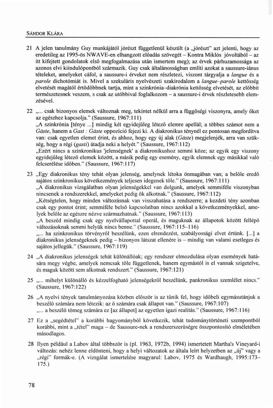 SÁNDOR KLÁRA 21 A jelen tanulmány Guy munkájától jórészt függetlenül készült (a,jórészt" azt jelenti, hogy az eredetileg az 1995-ös NWAVE-en elhangzott előadás szövegét - Kontra Miklós jóvoltából -