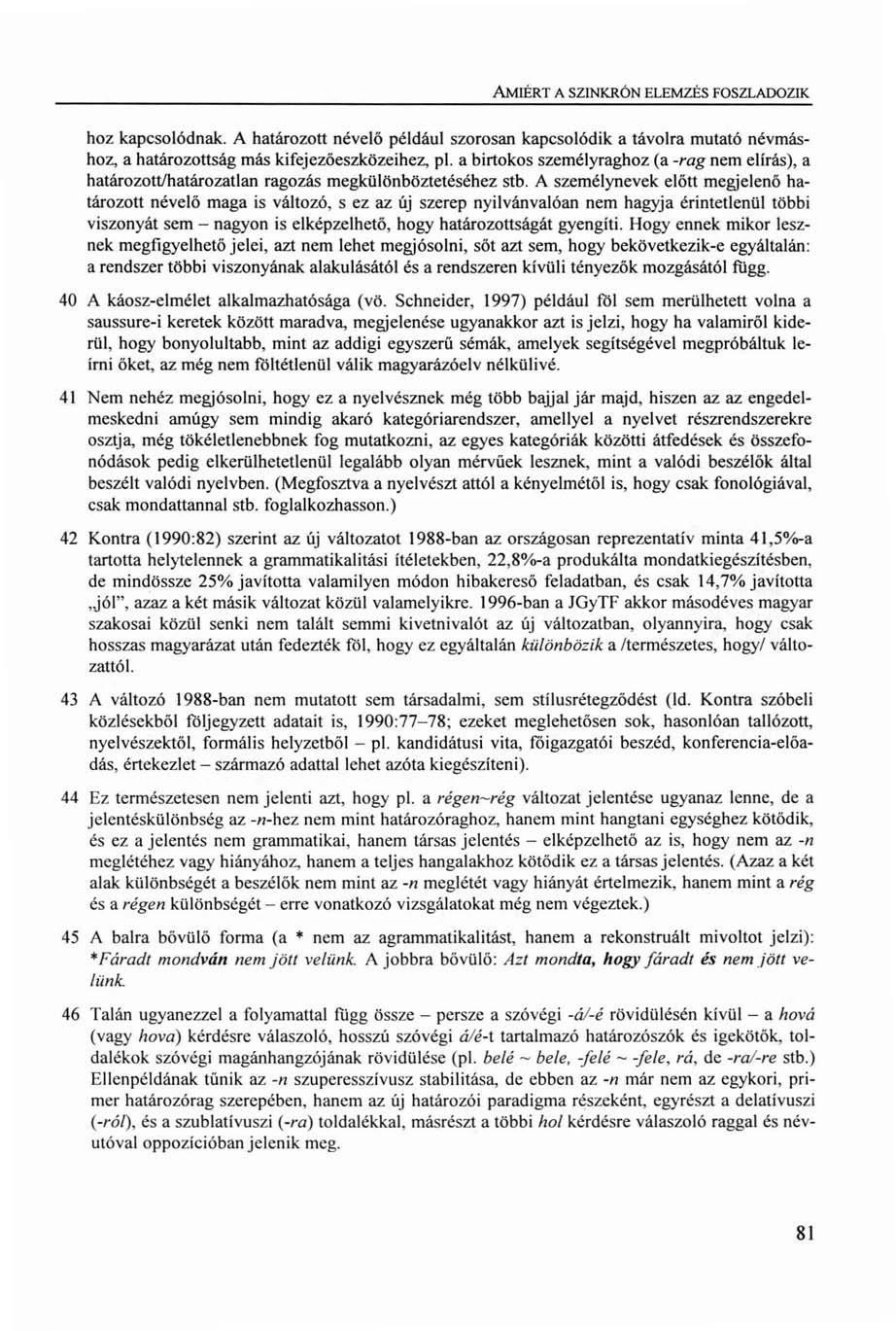 AMIÉRT A SZINKRÓN ELEMZÉS FOSZLADOZIK hoz kapcsolódnak. A határozott névelő például szorosan kapcsolódik a távolra mutató névmáshoz, a határozottság más kifejezőeszközeihez, pl.