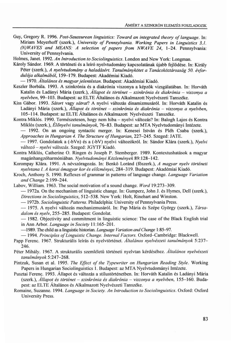 AMJÉRT A SZINKRÓN ELEMZÉS FOSZLADOZIK Guy, Gregory R. 1996. Post-Saussurean /inguistics: Toward an integrated theory oflanguage. In: Miriam Meyerhoff (szerk.), University of Pennsylvania.