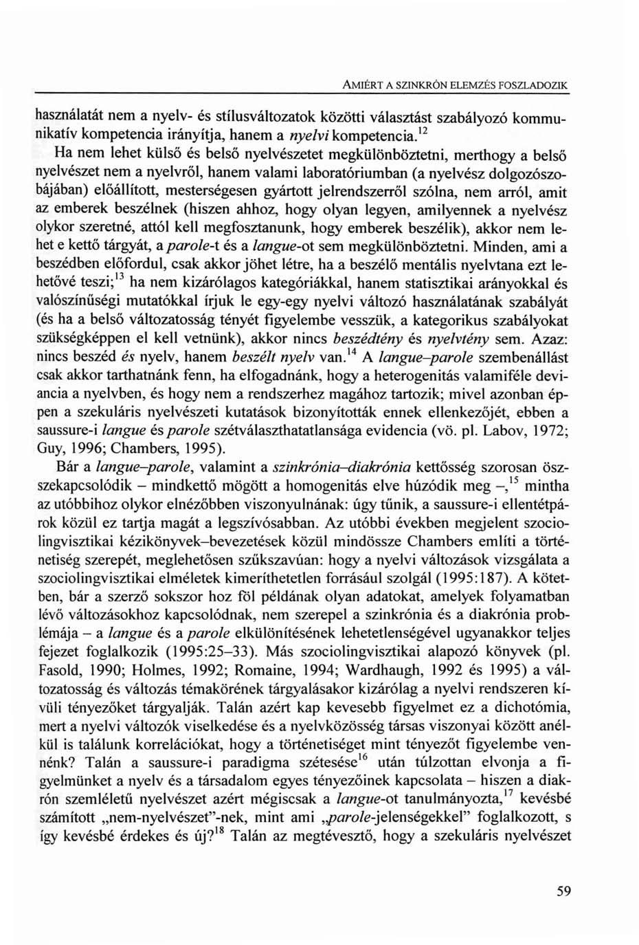 AMIÉRT A SZINKRÓN ELEMZÉS FOSZLADOZIK használatát nem a nyelv- és stílusváltozatok közötti választást szabályozó kommunikatív kompetencia irányítja, hanem a nyelvi kompetencia.