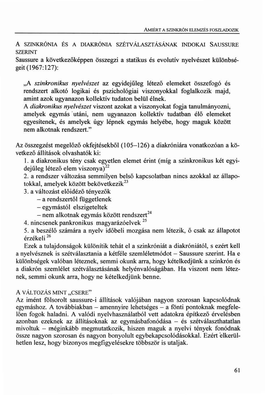 AMIÉRT A SZINKRÓN ELEMZÉS FOSZLADOZIK A SZINKRÓNIA ÉS A DIAKRÓNIA SZÉTVÁLASZTÁSÁNAK INDOKAI SAUSSURE SZERINT Saussure a következőképpen összegzi a statikus és evolutív nyelvészet