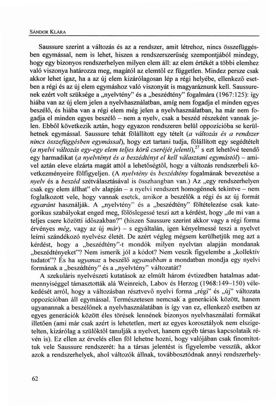SÁNDOR KLÁRA Saussure szerint a változás és az a rendszer, amit létrehoz, nincs összefuggésben egymással, nem is lehet, hiszen a rendszerszerűség szempontjából mindegy, hogy egy bizonyos