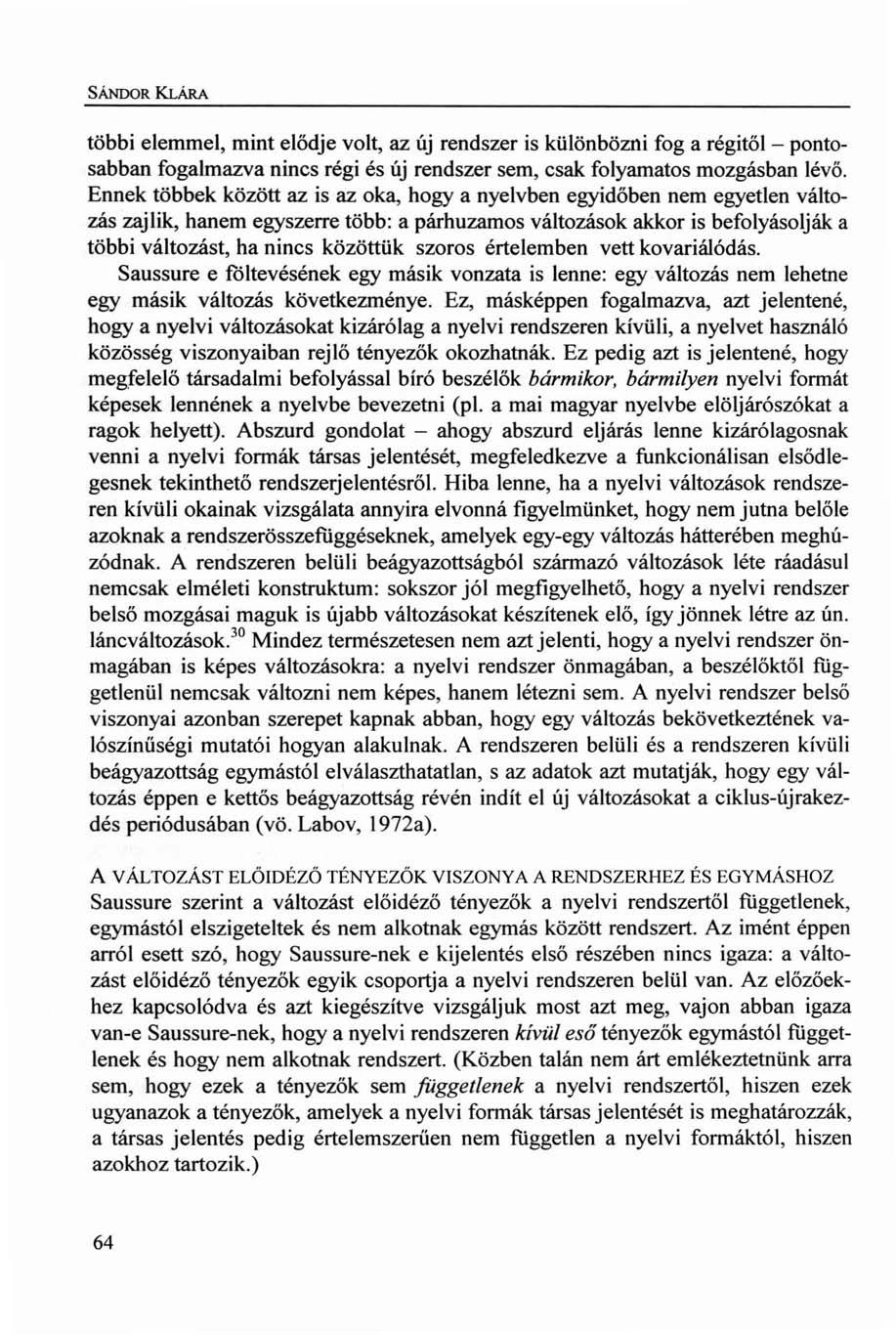 SÁNDOR KLÁRA többi elemmel, mint elődje volt, az új rendszer is különbözni fog a régitől - pontosabban fogalmazva nincs régi és új rendszer sem, csak folyamatos mozgásban lévő.