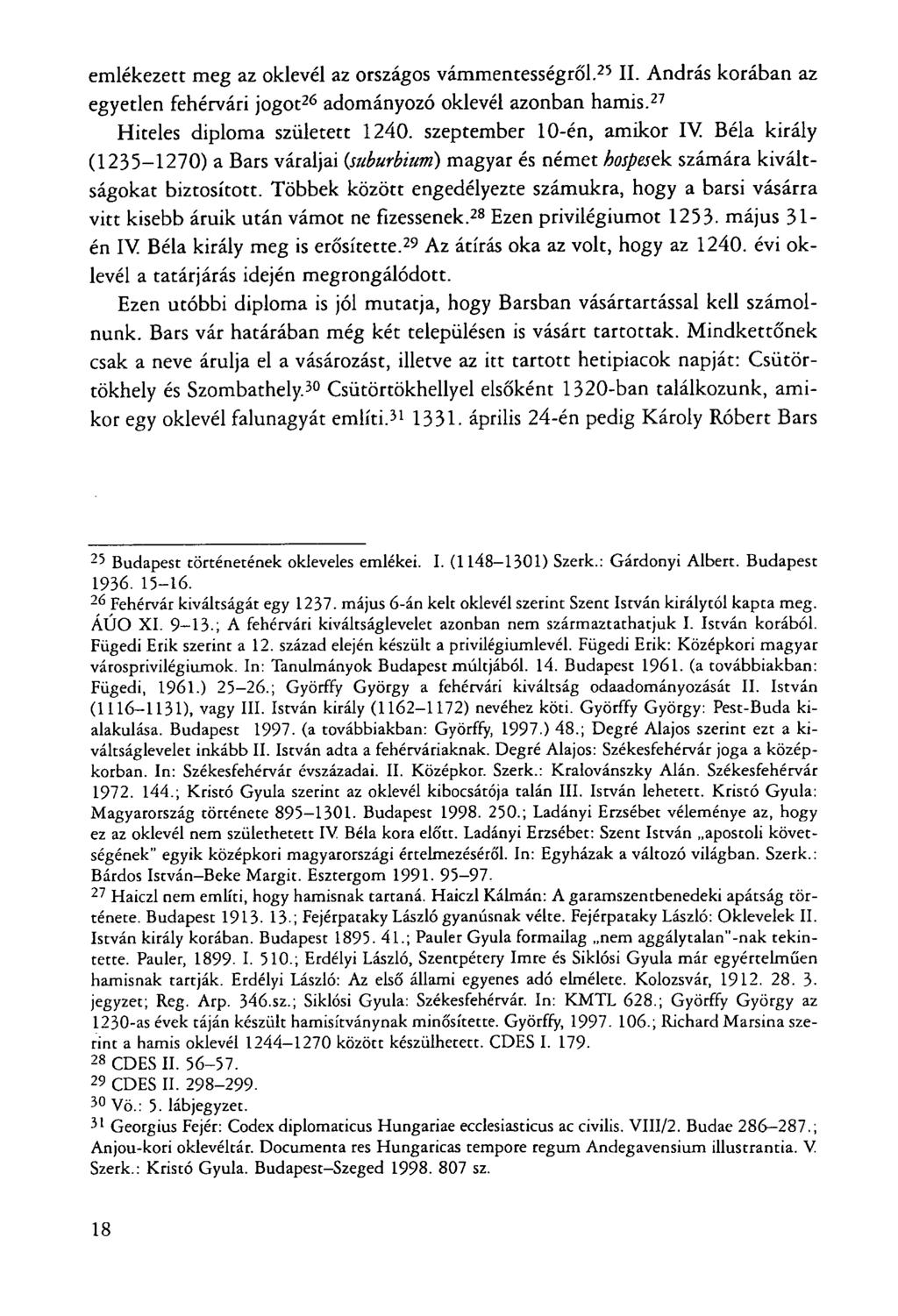 emlékezett meg az oklevél az országos vámmentességről. 25 II. András korában az egyetlen fehérvári jogot 26 adományozó oklevél azonban hamis. 27 Hiteles diploma született 1240.