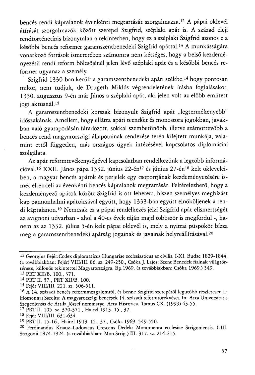 bencés rendi káptalanok évenkénti megtartását szorgalmazza. 12 A pápai oklevél átírását szorgalmazók között szerepel Szigfrid, széplaki apát is.