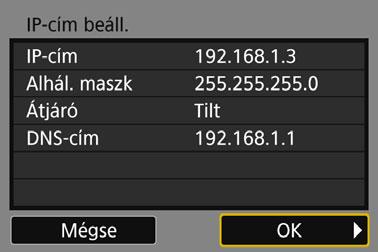 4 Az IP-cím kézi beállítása Válassza ki az [OK] lehetőséget. Ha végzett a szükséges elemek megadásával, válassza ki az [OK] lehetőséget, és nyomja meg a <0> gombot.