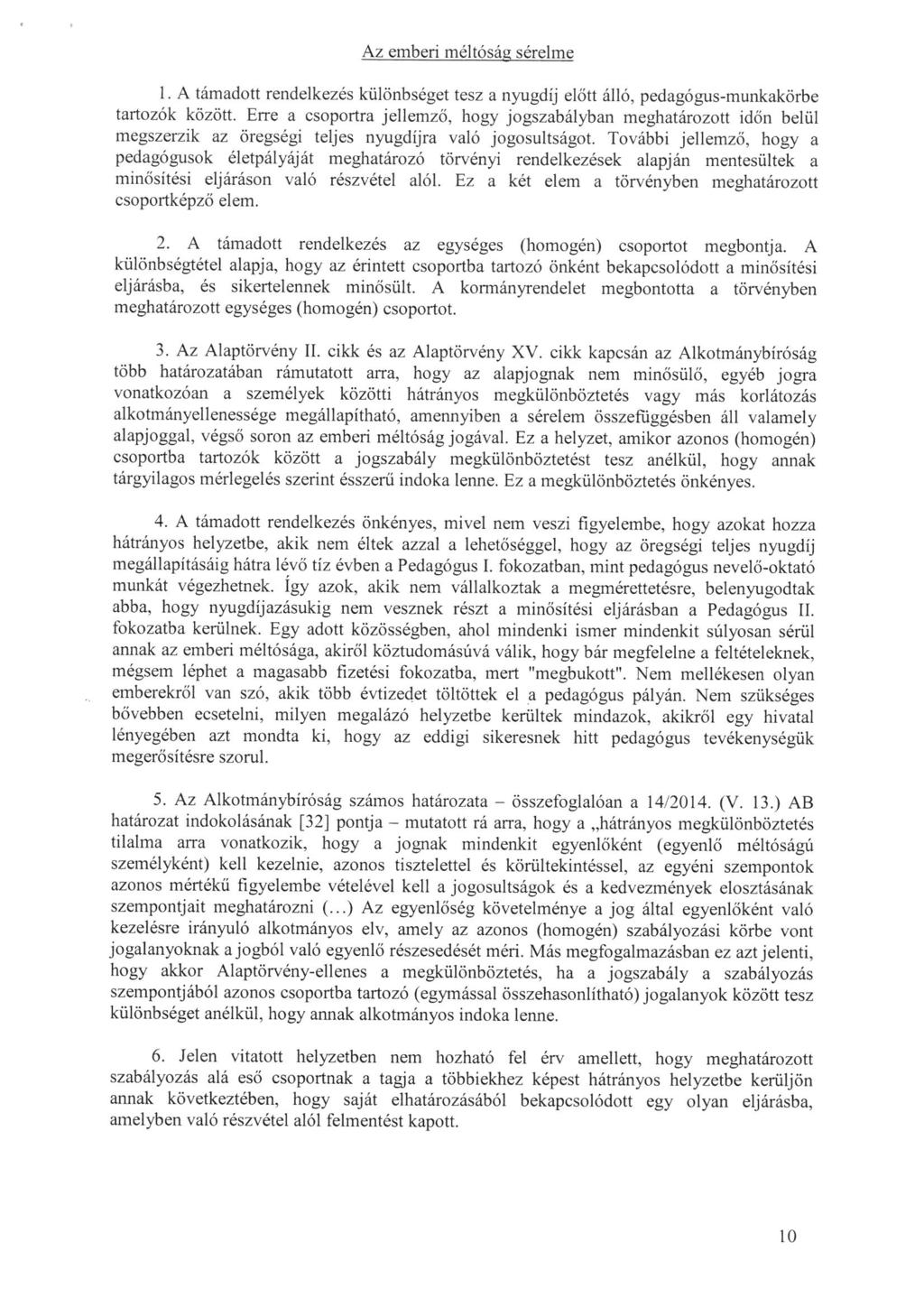 Az emberi méltóság sérelme 1. A támadott rendelkezés különbséget tesz a nyugdíj előtt álló, pedagógus-munkakörbe tartozók között.