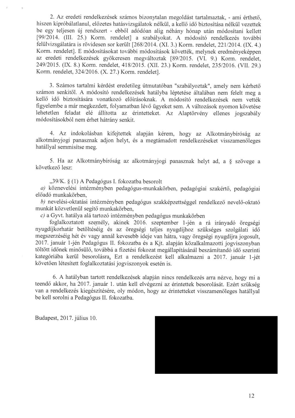 2. Az eredeti rendelkezések számos bizonytalan megoldást tartalmaztak, - ami érthető, hiszen kipróbálatlanul, előzetes hatásvizsgálatok nélkül, a kellö idő biztosítása nélkűl vezettek be egy teljesen
