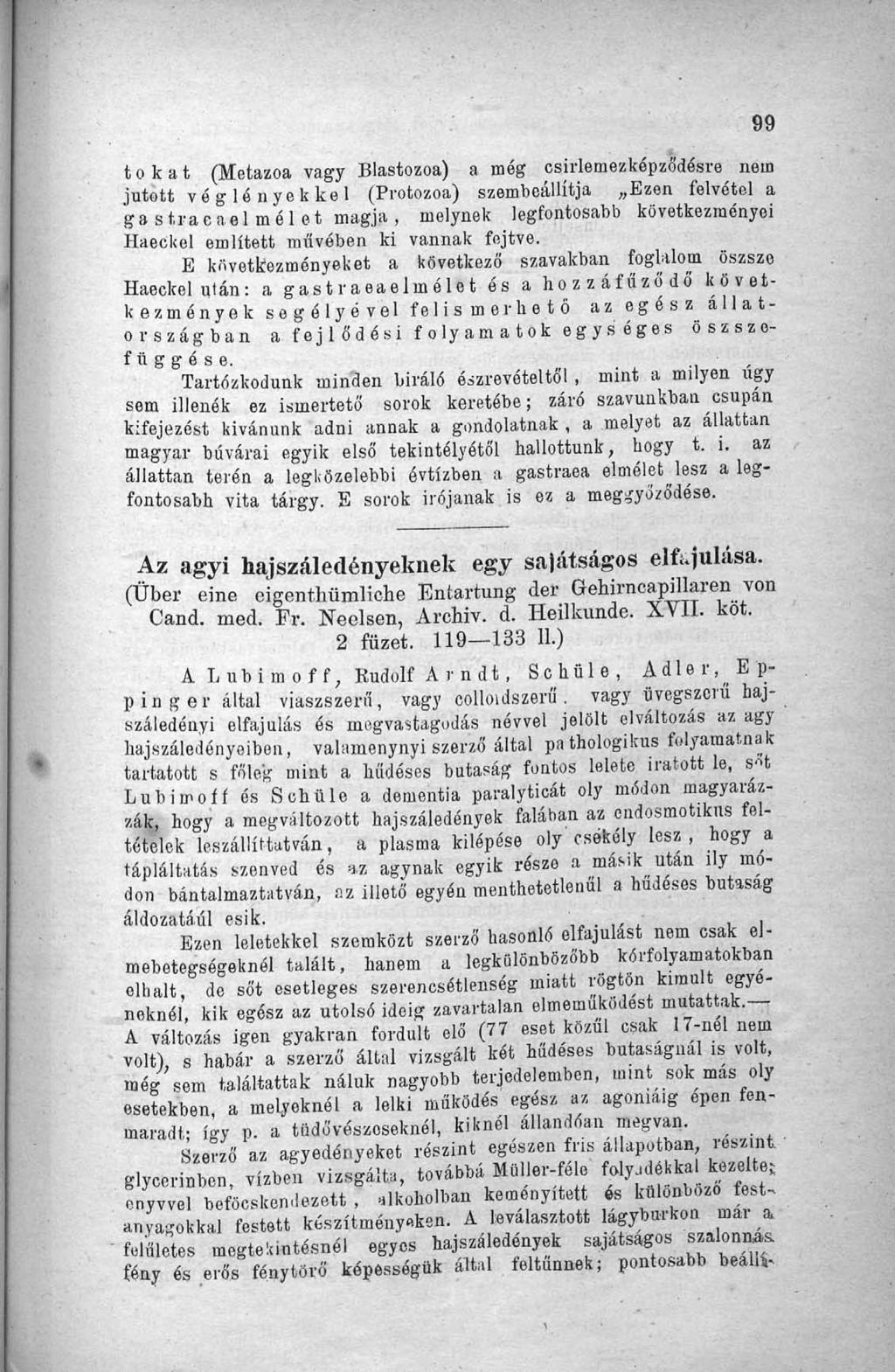 tokát (Metazoa vagy Blastozoa) a még csirlemezképzó'désre nem jutott véglényekkel (Protozoa) szembeállítja Ezen felvétel a gastraeaelmélet magja, melynek legfontosabb következményei Haeckel említett