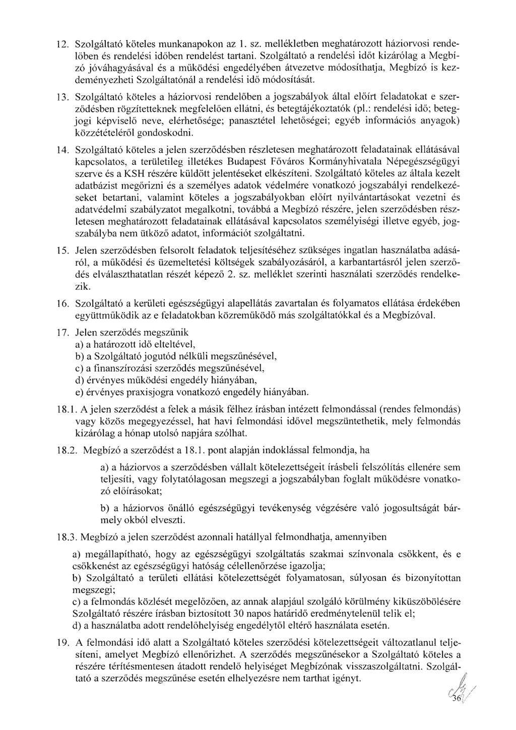 12. Szolgáltató köteles munkanapokon az 1. sz. mellékletben meghatározott háziorvosi rendelőben és rendelési időben rendelést tartani.