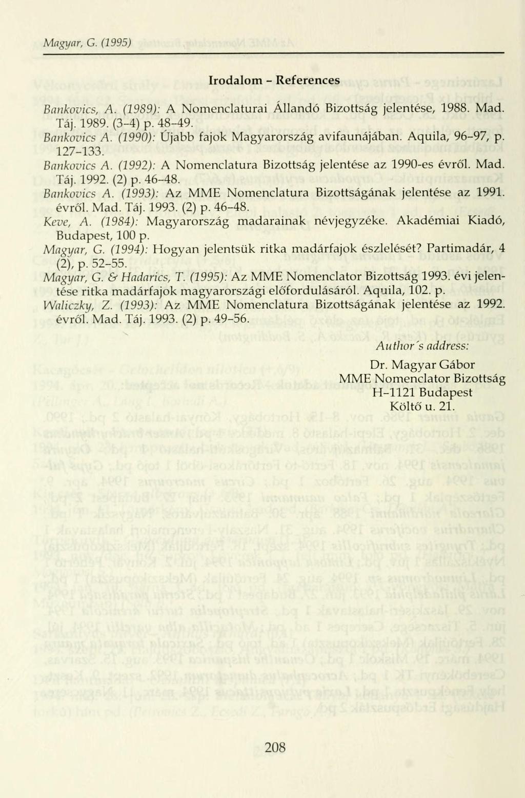 Magyar, G. (1995) Irodalom - References Bankovics, A. (1989): A Nomenclaturai Állandó Bizottság jelentése, 1988. Mad. Táj. 1989. (3-4) p. 48-49. Bankovics A.