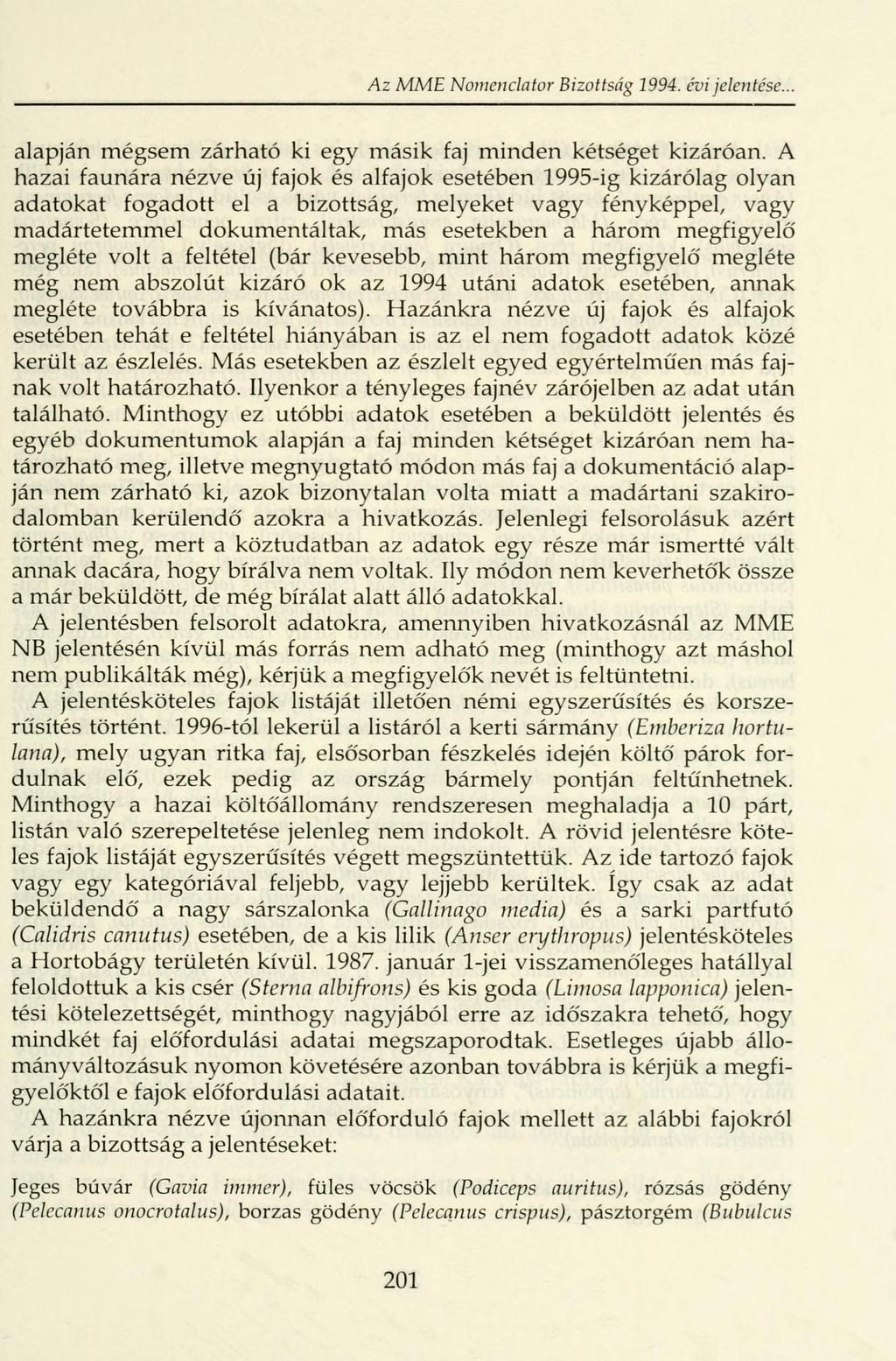 Az MME Nomenclator Bizottság 1994. évi jelentése... alapján mégsem zárható ki egy másik faj minden kétséget kizáróan.