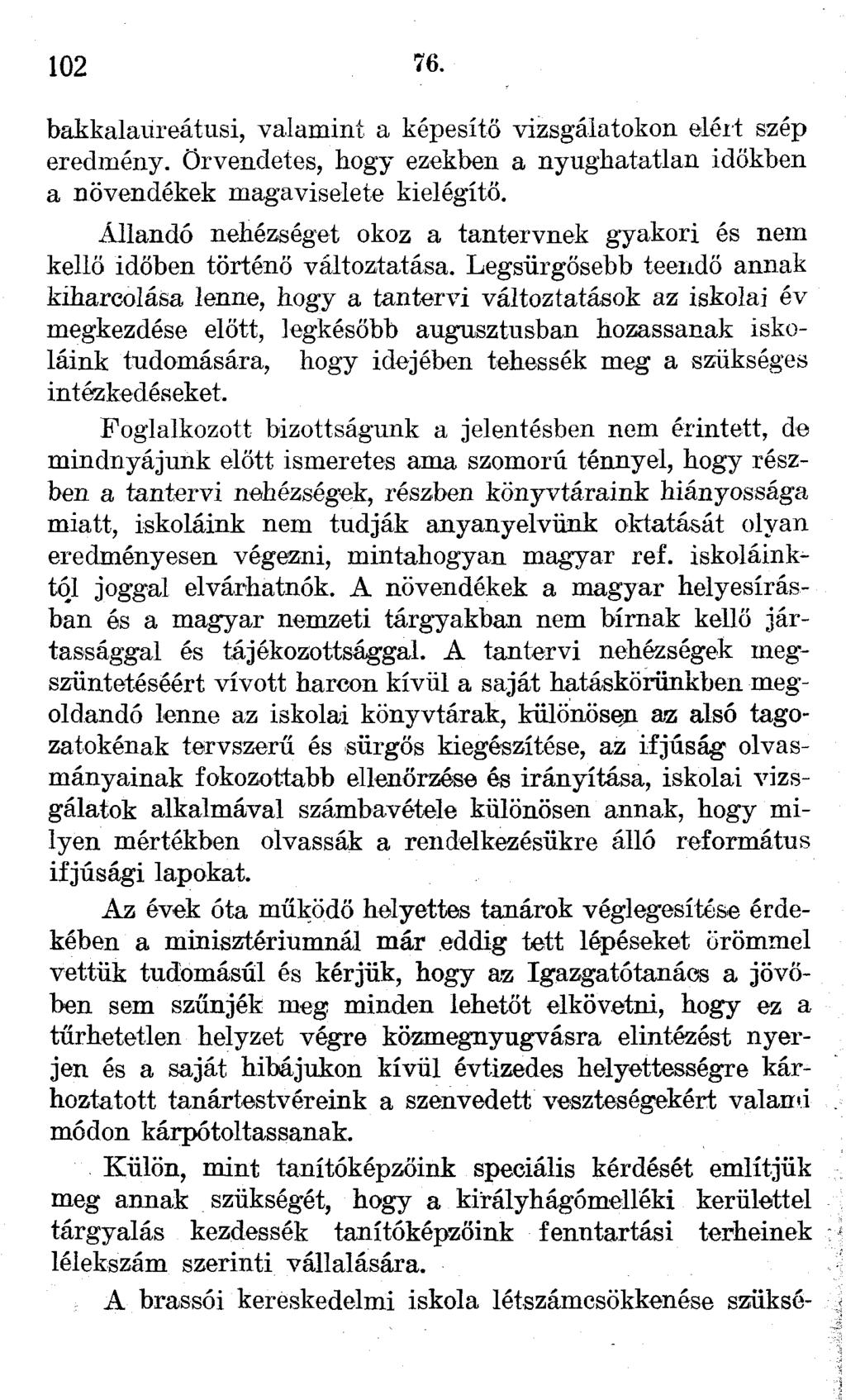 102 76. bakkalaureátusi, valamint a képesítő vizsgálatokon elért szép eredmény. Örvendetes, hogy ezekben a nyughatatlan időkben a növendékek magaviselete kielégítő.