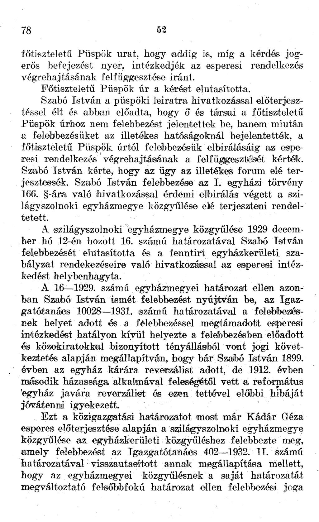 78 52 főtiszteletű Püspök urat, hogy addig is, míg a kérdés jogerős befejezést nyer, intézkedjék az esperesi rendelkezés végrehajtásának felfüggesztése iránt.