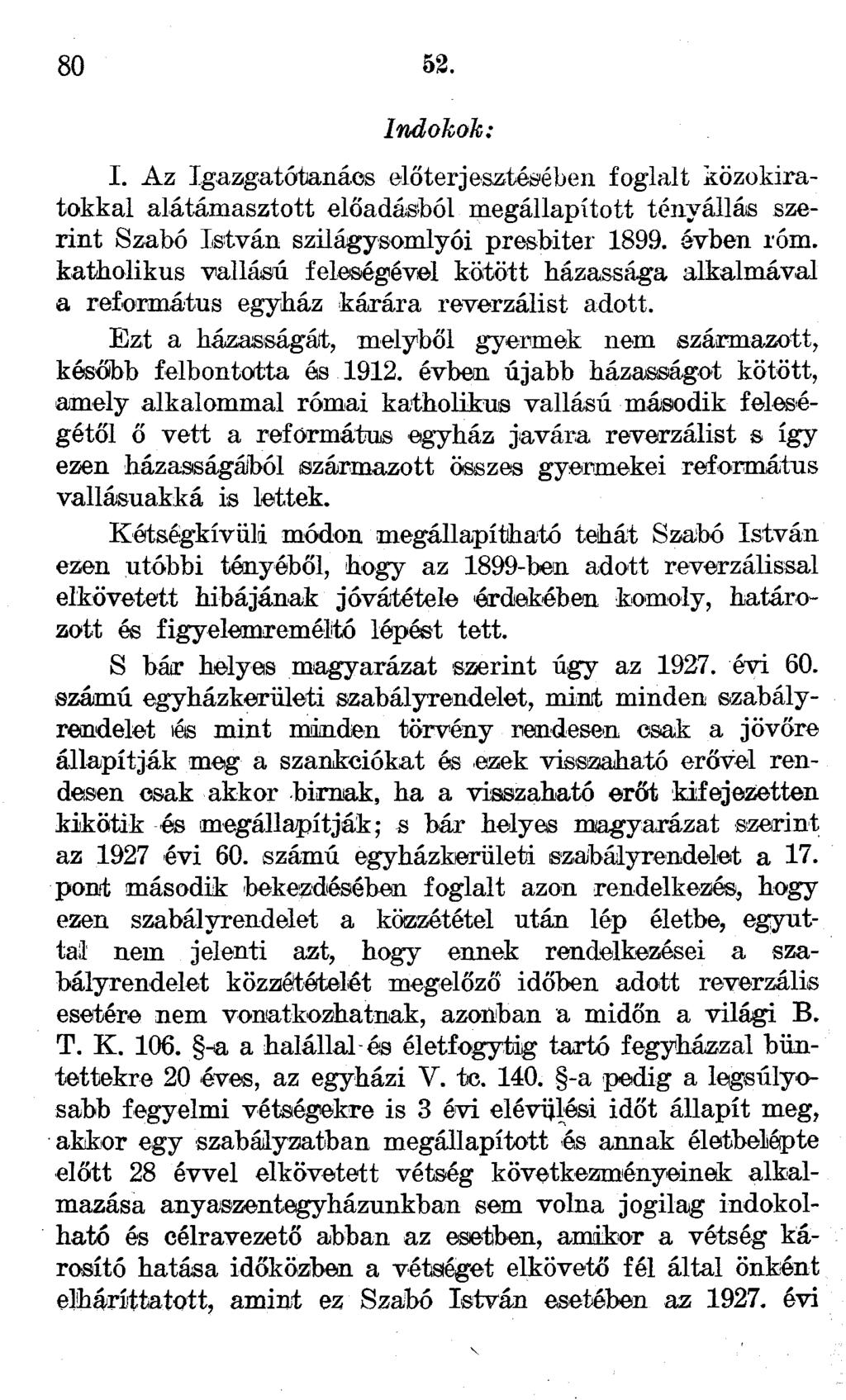 80 52. Indokok: I. Az Igazgatótanács előterjesztésében foglalt közokiratokkal alátámasztott előadásból megállapított tényállás szerint Szabó István szilágysomlyói presbiter 1899. évben róm.