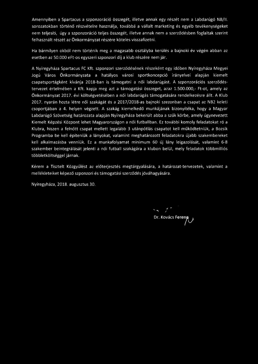 felhasznált részét az Önkormányzat részére köteles visszafizetni. Ha bármilyen okból nem történik meg a magasabb osztályba kerülés a bajnoki év végén abban az esetben az 50.