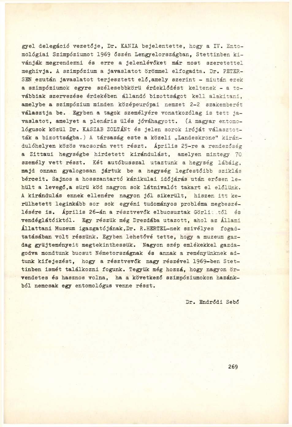 gyei delegáció vezetője, Dr. KANIA bejelentette, bogy a IV. Entomológiai Szimpóziumot 1969 őszén Lengyelországban, Stettinben kívánják megrendezni és erre a jelenlévőket már most szeretettei meghívja.