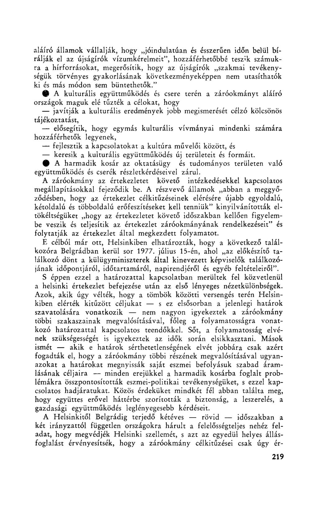 aláíró államok vállalják, hogy jóindulatúan és ésszerűen időn belül bírálják el az újságírók vízumkérelmeit", hozzáférhetőbbé tesz>k számukra a hírforrásokat, megerősítik, hogy az újságírók szakmai