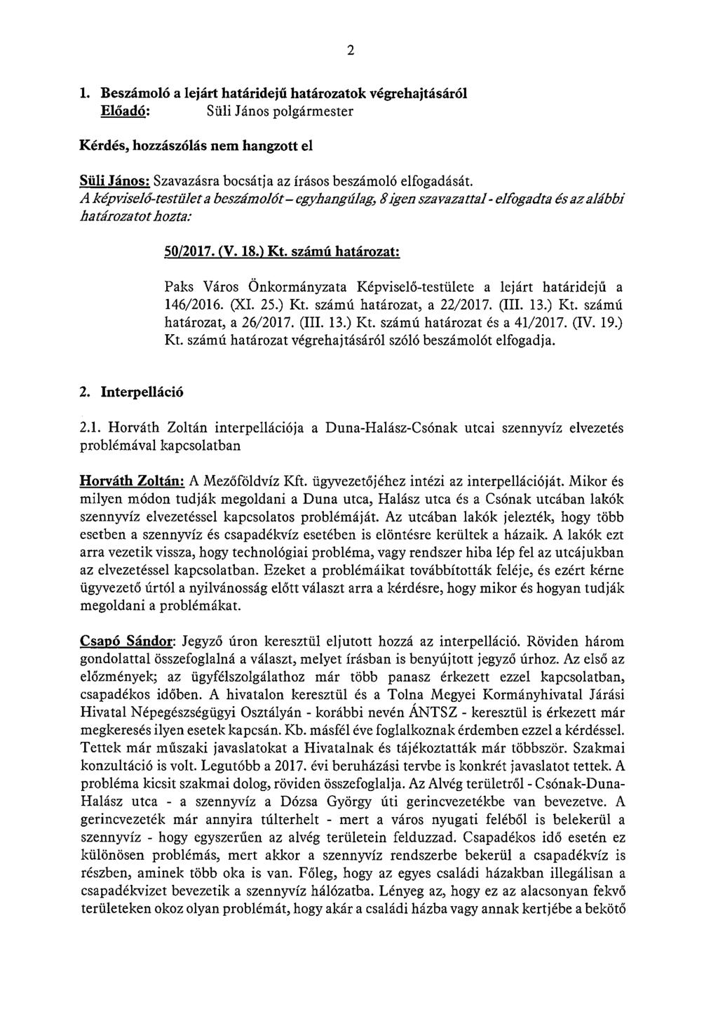 2 1. Beszámoló a lejárt határidejű határozatok végrehajtásáról Süli János: Szavazásra bocsátja az írásos beszámoló elfogadását.