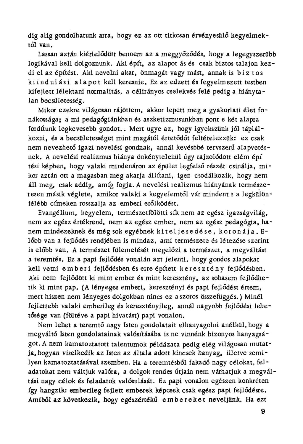 dig alig gondolhatunk arra, bogy ez az ott titkosan érvényesülő kegyelmektől van. Lassan aztán kiérlelődött bennem az a meggyőződés, hogy a legegyszerübb logikával kell dolgoznunk.