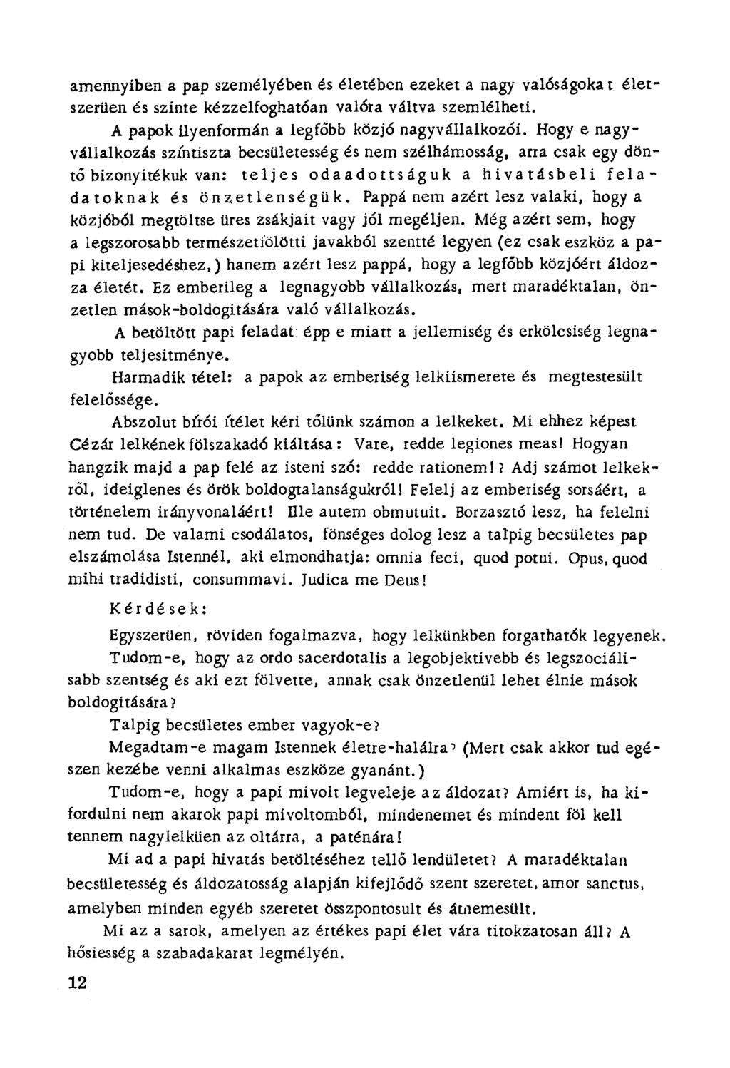 amennyiben a pap személyében és életében ezeket a nagy valóságoka t életszerüen és szinte kézzelfoghatóan valóra váltva szemlélheti. A papok ilyenformán a legfőbb közjő nagyvállalkozó!