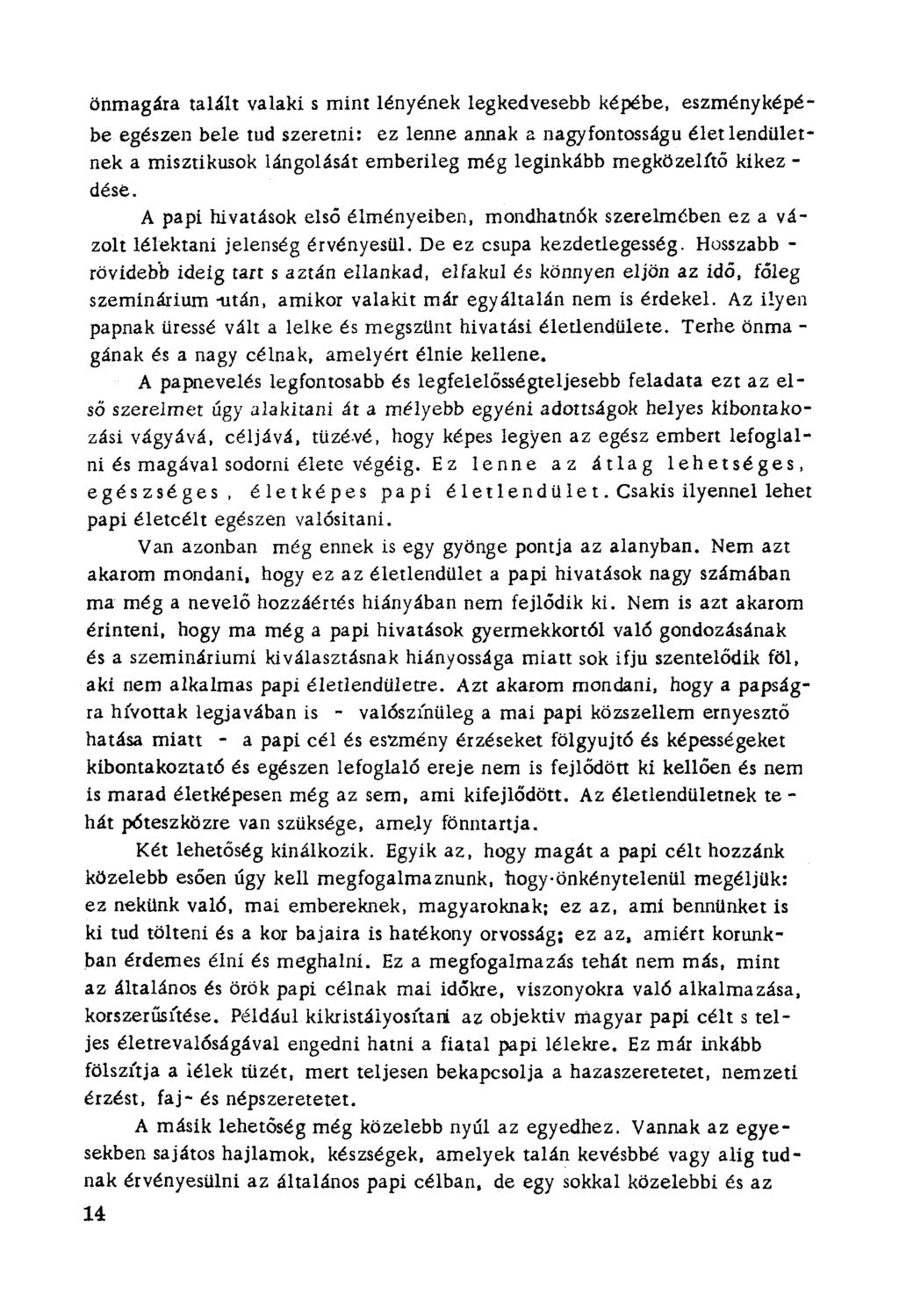 önmagára talált valaki s mínt lényének legkedvesebb képébe, eszményképébe egészen bele tud szeremi: ez lenne annak a nagyfontosságu élet lendületnek a rnísztikusok lángolását emberileg még leginkább