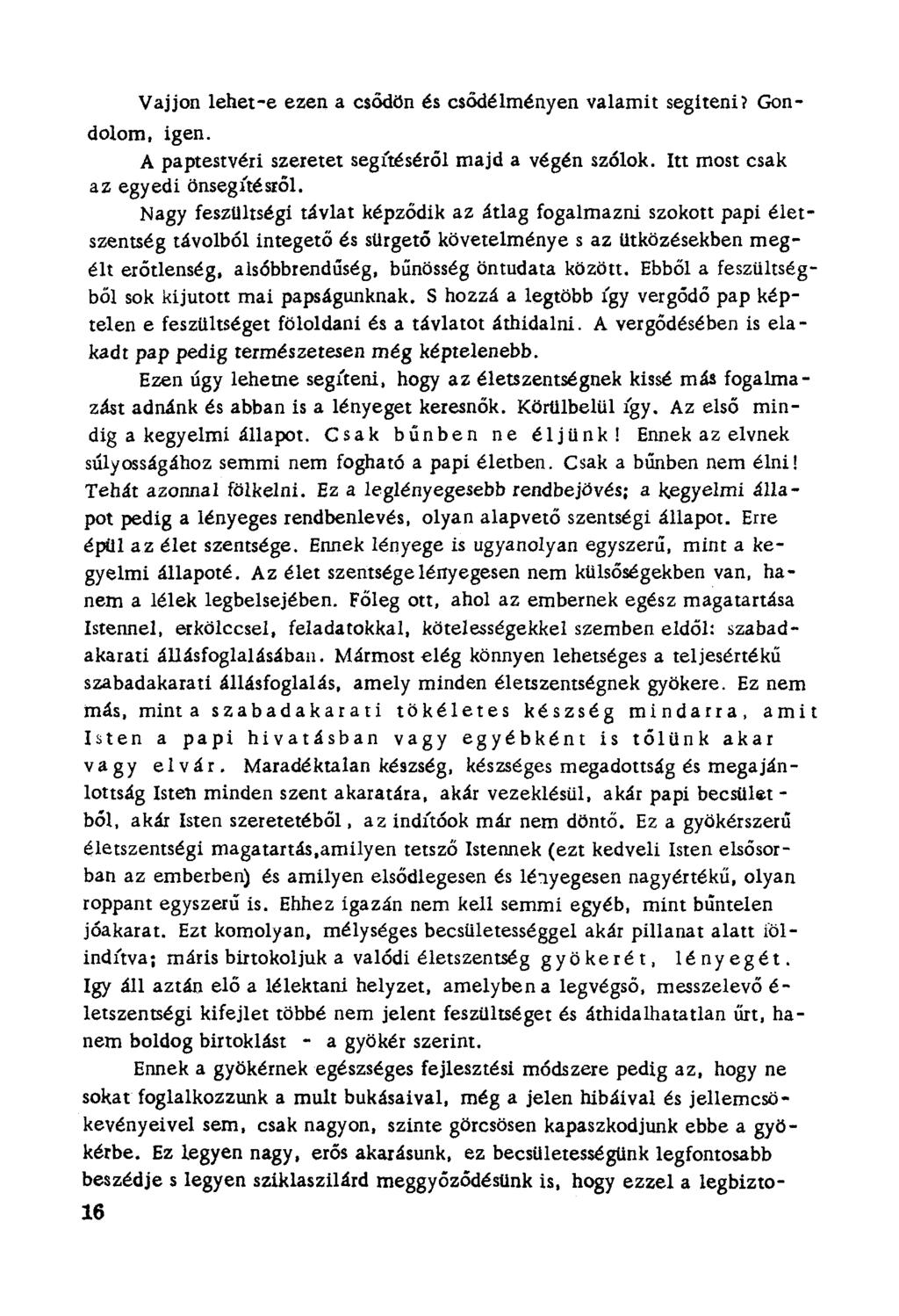 Vajjon lehet-e ezen a csődön és csődélményen valamit segíteni? Gondolom, igen. A paptestvéri szerétet segítéséről majd a végén szólok.
