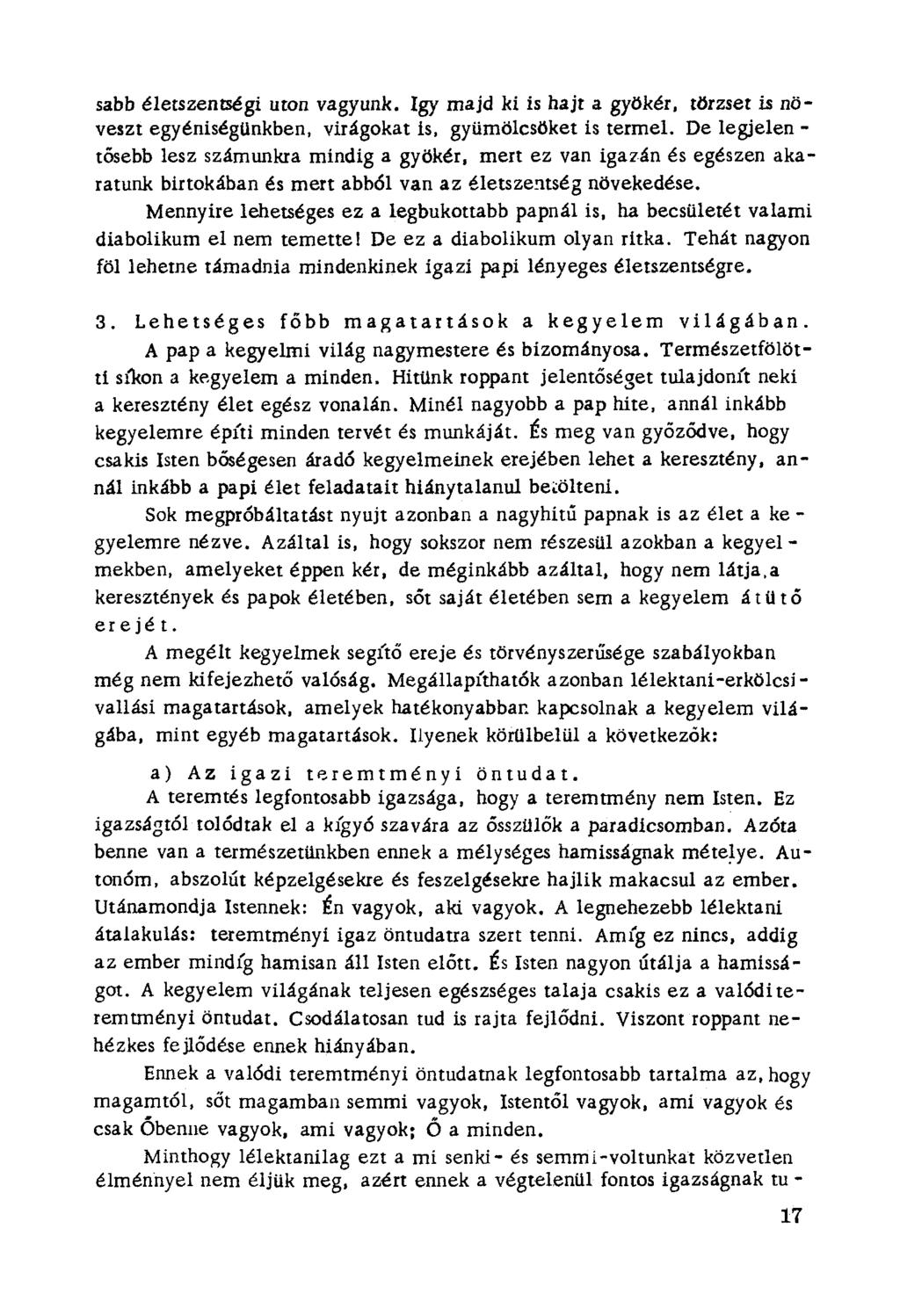 sabb életszentségi uton vagyunk. Igy majd ki is hajt a gyökér. törzset is növeszt egyéniségünkben, virágokat is, gyümölcsöket is termel. De legjelen tősebb lesz számunkra míndíg a gyökér.