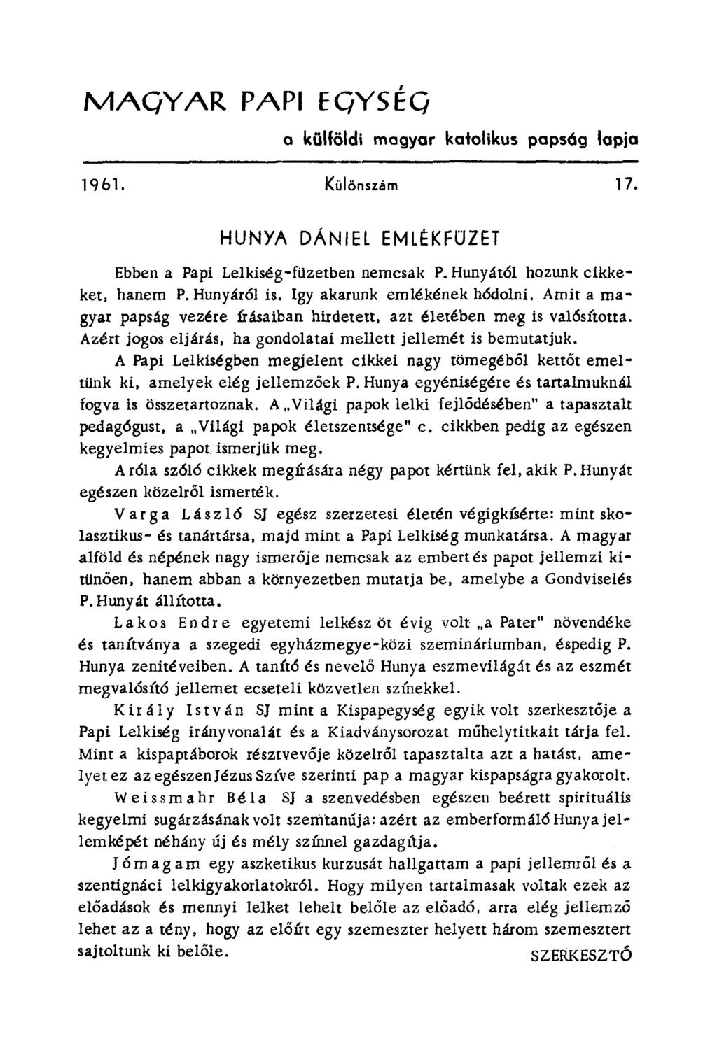 MAQYAR PAPI EqYSÉq a külföldi magyar katolikus papsóg lapja 1961. Különszám 17. HUNYA DÁNIEL EMlÉKFOZET Ebben a Papi Lelkiség-füzetben nemcsak P. Hunyát61 hozunk cikkeket, hanem P. Hunyár61 is.