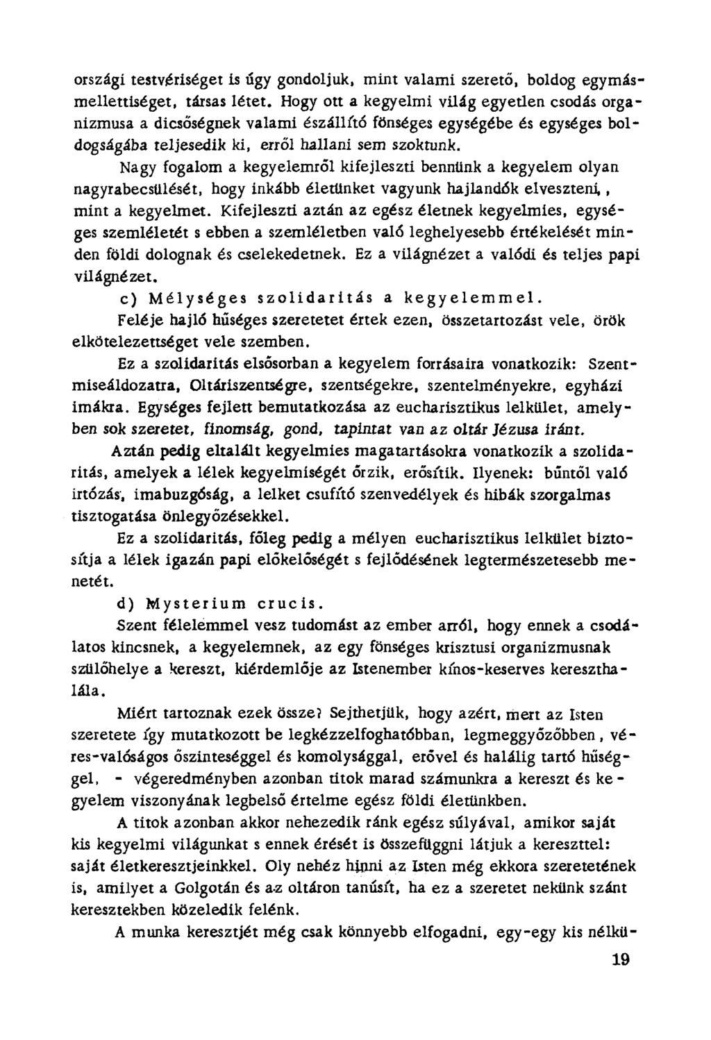 országi testvériséget is úgy gondoljuk. mint valami szerető, boldog egymásmellettíséget, társas létet.