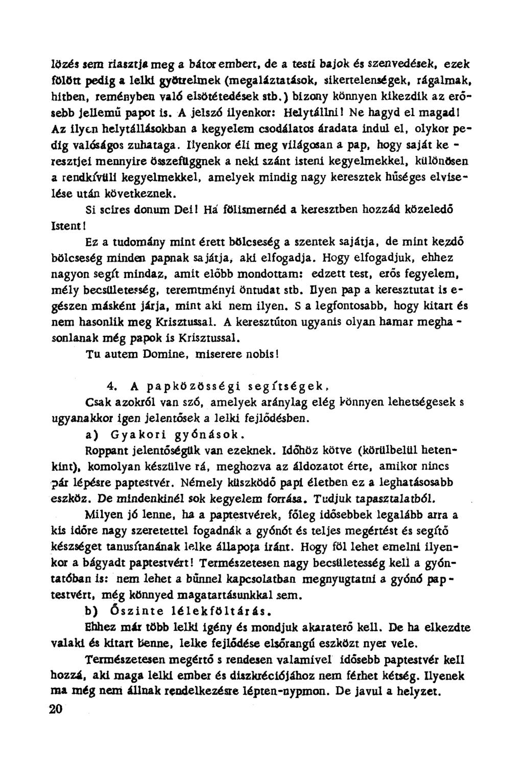 Iözés sem riasztja meg a bátor embert. de a testi bajok és szenvedések, ezek fölött pedig a lelki gyötrelmek (megaláztatások. sikertelenségek. rágalmak. hitben, reményben való elsötétedések stb.