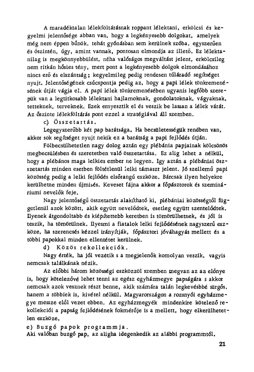 A maradéktalan lélekföltárásnak roppant lélektani, erkölcsi és kegyelmi jelentősége abban van, hogy a legkényesebb dolgokat, amelyek még nem éppen bűnök.