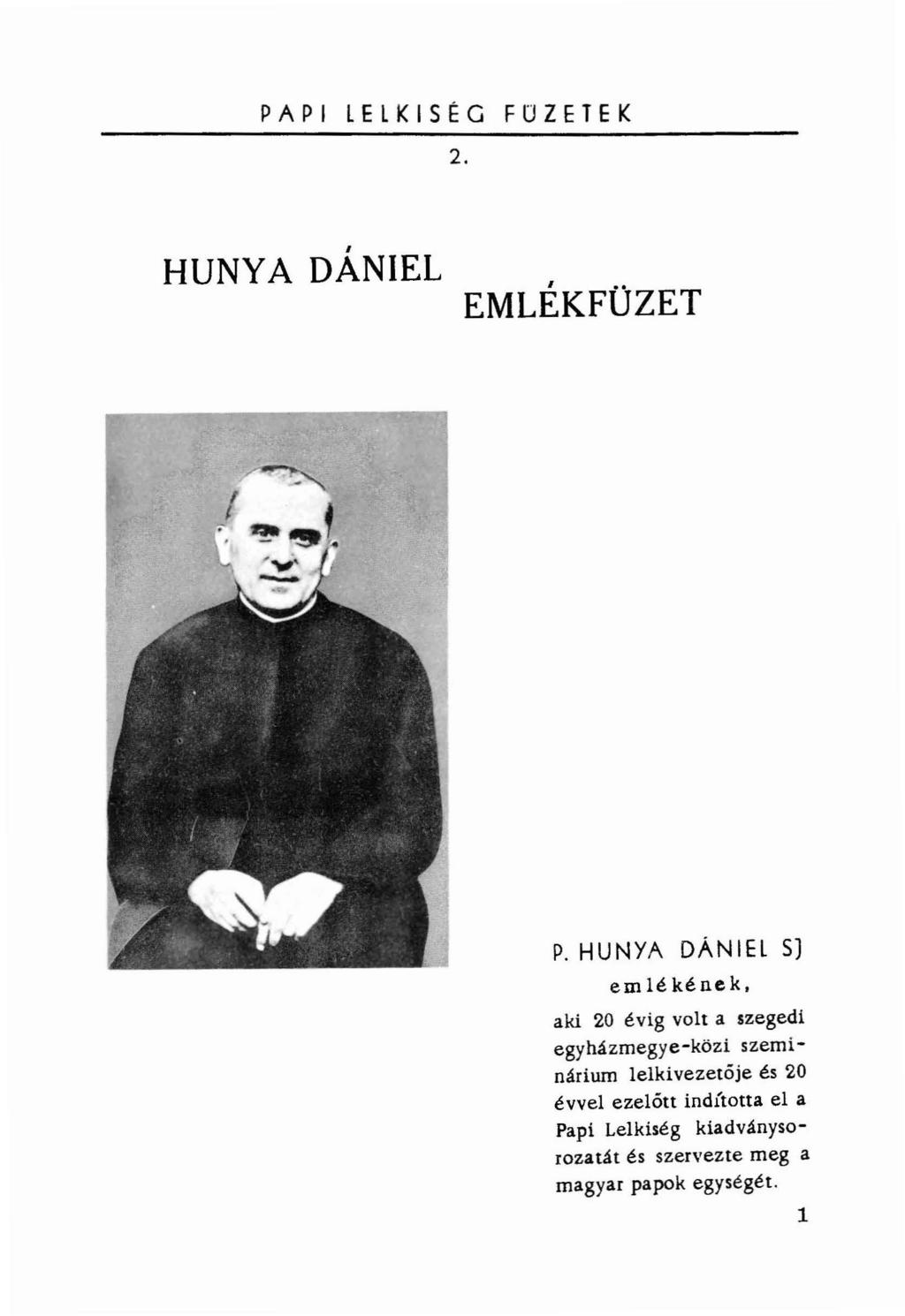 PAPI LELKISÉG FOZETEK 2. I HUNYA DANIEL EMLÉKFÜZET P. HUNYA DÁNIEL SJ emlékének.