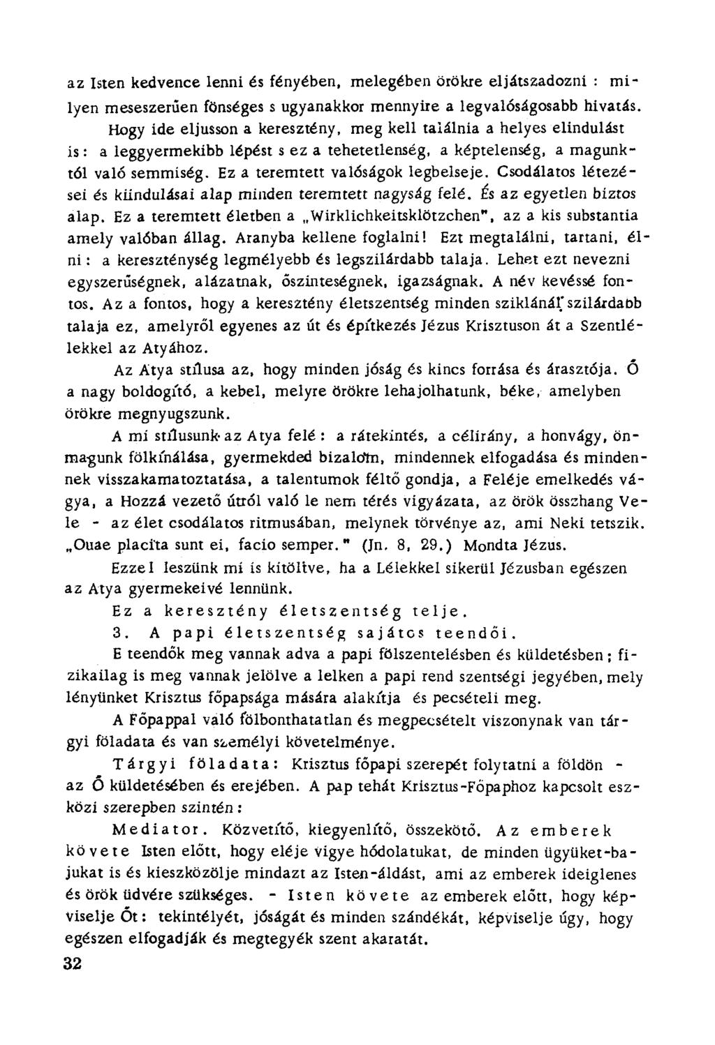 az Isten kedvence lenni és fényében. rnelegében örökre eljátszadoznt : mílyen meseszerúen fönséges s ugyanakkor mennyíre a legvalóságosabb hivatás.