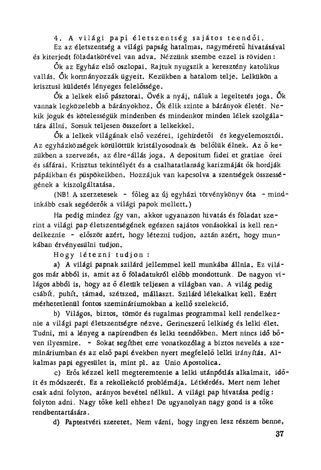 4. A világi papi életszentség sajátos t e e n d ő í Ez az életszentség a világi papság hatalmas, nagyméretű hivatásával és kiterjedt föladatkörével van adva.