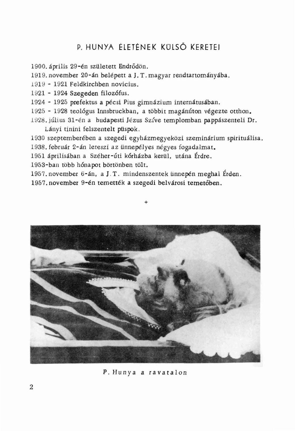 P. HUNYA ÉLETÉNEK KOLSÖ KERETEI 1900. április 29-én sz üle te tt End r ődön. 1919. nove mber 20- án belépett a J. T. magyar re ndtartományába. 1919-1921 Feld kirchben novicius.