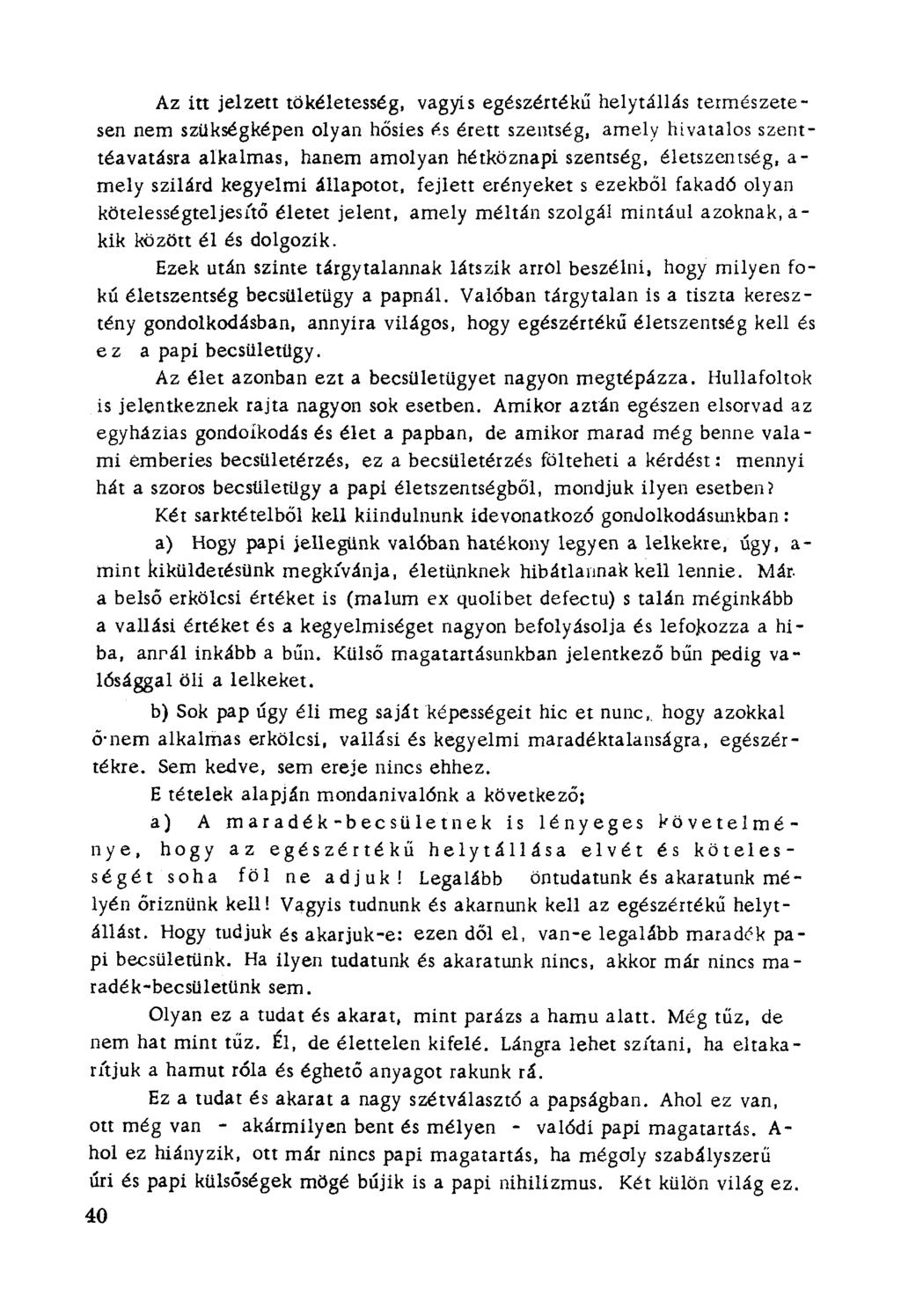 Az itt jelzett tökéletesség, vagyís egészértékű helytállás természetesen nem szukségképen olyan hősies é s érett szentség, amely hivatalos szenttéavatasra alkalmas, hanem amolyan hétköznapi szemség.